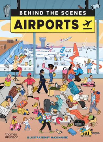 Airports (Behind the Scenes) by Maxim Usik, Anna Ridley, Laurence Hardisty, 9780500653876 Airports (Behind the Scenes) by Maxim Usik, Anna Ridley, Laurence Hardisty, 9780500653876