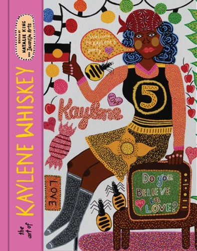 The Art of Kaylene Whiskey (Do You Believe in Love?) by Kaylene Whiskey, Natalie King, Iwantja Arts, 9781760765408 The Art of Kaylene Whiskey (Do You Believe in Love?) by Kaylene Whiskey, Natalie King, Iwantja Arts, 9781760765408