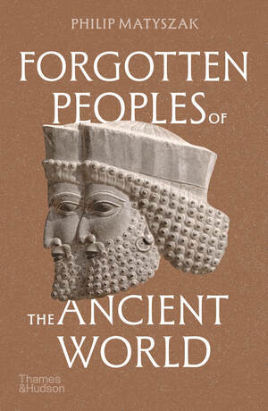 Forgotten Peoples of the Ancient World - 9780500298268 by Philip Matyszak, 9780500298268