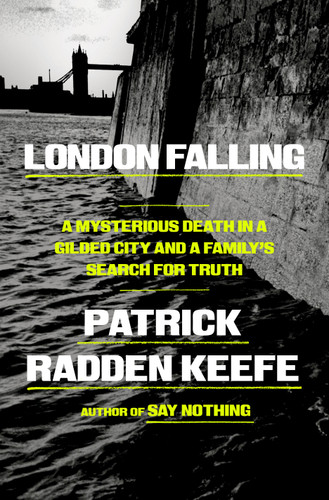 London Falling (A Mysterious Death in a Gilded City and a Family's Search for Truth) by Patrick Radden Keefe, 9780385548533
