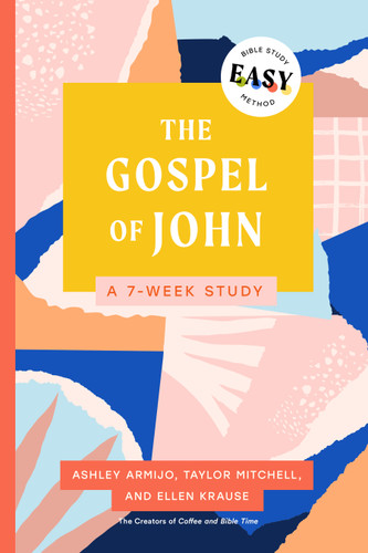 The Gospel of John: The Easy Bible Study Method (A 7-Week Study) by Ashley Armijo, Taylor Krause, Ellen Krause, 9780802434180