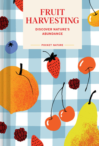 Pocket Nature: Fruit Harvesting (Discover Nature's Abundance) (Miniature Edition) by Sara Bir, 9781797237640