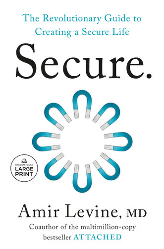 Secure (The Revolutionary Guide to Creating a Secure Life) by Amir Levine, M.D., 9798217294671