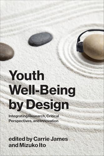 Youth Well-Being by Design (Integrating Research, Critical Perspectives, and Innovation) by Carrie James, Mizuko Ito, 9780262052542