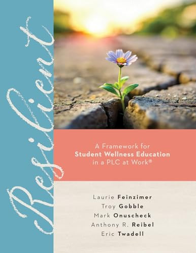 Resilient (A Framework for Student Wellness Education in a PLC at Work® (Encourage student wellness in the classroom.)) by Laurie Feinzimer, Troy Gobble, Mark Onuscheck, Anthony R. Reibel, Eric Twadell, 9781962188838