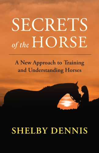 Secrets of the Horse (Understanding Equine Emotional Energy and Communication) by Shelby Dennis, 9781608689736