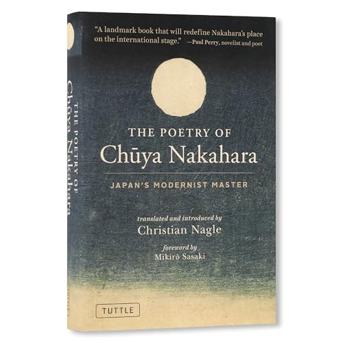 The Poetry of Chuya Nakahara (Japan's Modernist Master (Free Bilingual Audio Recordings)) by Chuya Nakahara, Christian Nagle, Mikiro Sasaki, 9784805318973