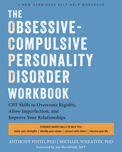 The Obsessive-Compulsive Personality Disorder Workbook by Anthony Pinto, Michael Wheaton, Jon Hershfield, 9781648486487
