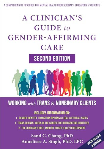 A Clinician's Guide to Gender-Affirming Care (Working with Trans and Nonbinary Clients) by Anneliese A. Singh, Sand C. Chang, 9781648486777