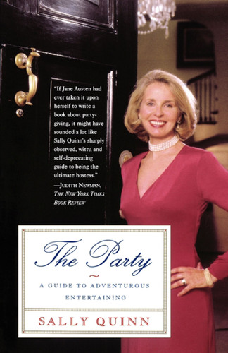 The Party (A Guide to Adventurous Entertaining) by Sally Quinn, 9780684849607