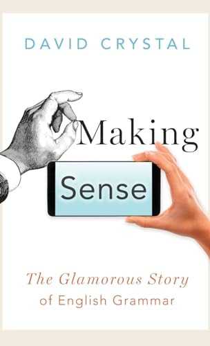 Making Sense (The Glamorous Story of English Grammar) by David Crystal, 9780190660574