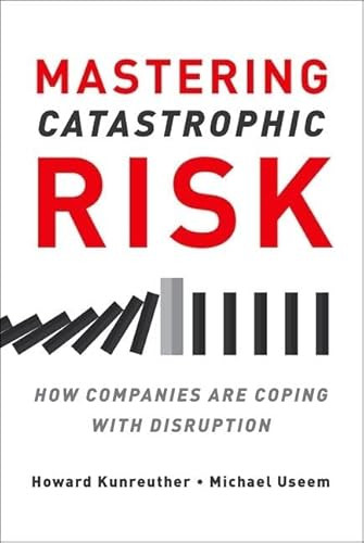 Mastering Catastrophic Risk (How Companies Are Coping with Disruption) by Howard Kunreuther, Michael Useem, 9780190499402