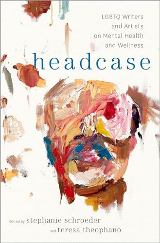 Headcase (LGBTQ Writers & Artists on Mental Health and Wellness) by Stephanie Schroeder, Teresa Theophano, 9780190846596