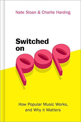 Switched On Pop (How Popular Music Works, and Why it Matters) by Nate Sloan, Charlie Harding, 9780190056650