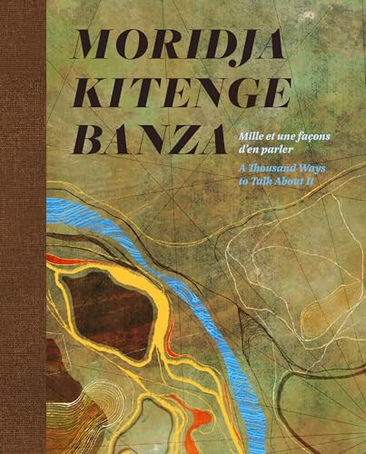 Moridja Kitenge Banza (mille et une façons d'en parler / A Thousand Ways to Talk About It) by Moridja Kitenge Banza, Julie Alary Lavallée, Pedro Monaville, Cheryl Sim, Diane Gistal, 9781773272825