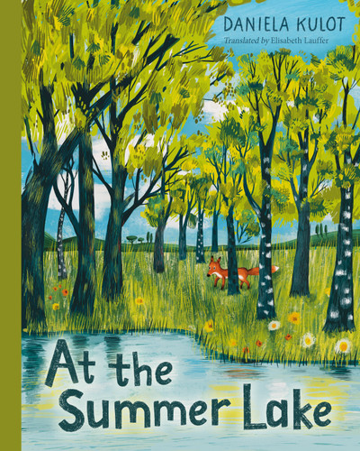 At the Summer Lake by Daniela Kulot, Daniela Kulot, Elisabeth Lauffer, 9781623546694
