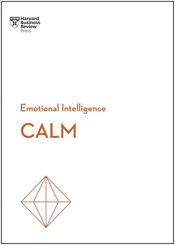 Calm (HBR Emotional Intelligence Series) by Harvard Business Review, Jacqueline Carter, David Maxfield, Liz Fosslien, Mollie West Duffy, 9798892792844