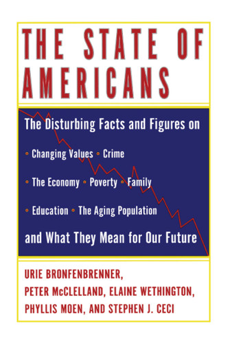 The State of Americans (This Generation and the Next) by Peter D. McClelland, Stephen J Ceci, Phyllis Moen, Elaine Wethington, Urie Bronfenbrenner, 9781416576976