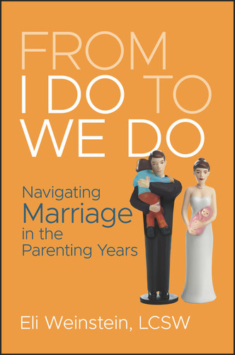 From I Do to We Do (Navigating Marriage in the Parenting Years) by Eli Weinstein, 9781394318698 From I Do to We Do (Navigating Marriage in the Parenting Years) by Eli Weinstein, 9781394318698