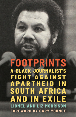 Footprints (A Black Journalist's Fight Against Apartheid in South Africa and in Exile) by Lionel Morrison, Liz Morrison, 9798888905944