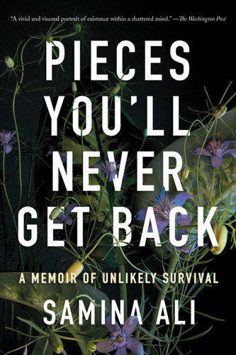 Pieces You'll Never Get Back (A Memoir of Unlikely Survival) by Samina Ali, 9781646223237