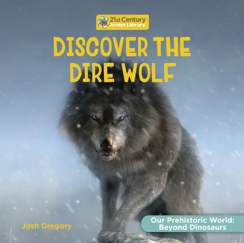 Discover the Dire Wolf by Josh Gregory, 9781668973073