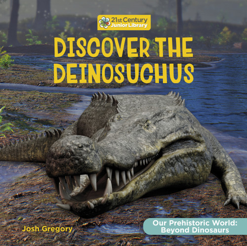 Discover the Deinosuchus by Josh Gregory, 9781668973097