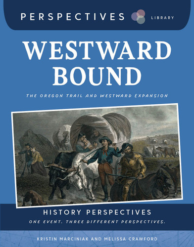 Westward Bound (The Oregon Trail and Westward Expansion) by Kristin Marciniak, Melissa Crawford, 9781668973424