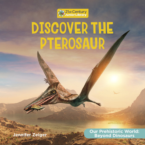 Discover the Pterosaur - 9781668974407 by Jennifer Zeiger, 9781668974407