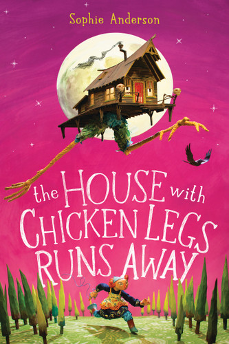 The House With Chicken Legs Runs Away by Sophie Anderson, 9781546198352