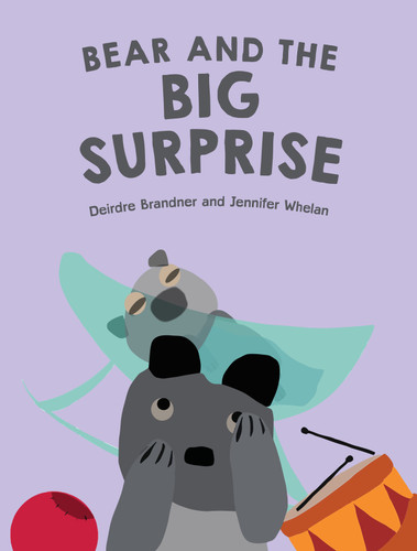 Bear and the Big Surprise by Jennifer Whelan, Deirdre Brandner, 9781922178541