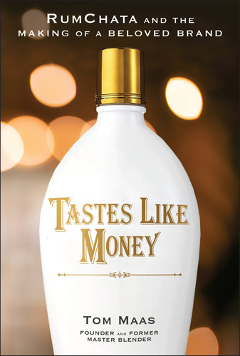 Tastes Like Money (RumChata and the Making of a Beloved Brand) by Tom E. Maas, 9781394397150