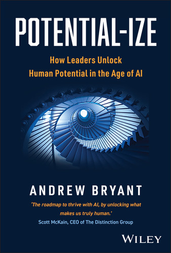 Potential-ize (How Leaders Unlock Human Potential in the Age of AI) by Andrew Bryant, 9781907312922