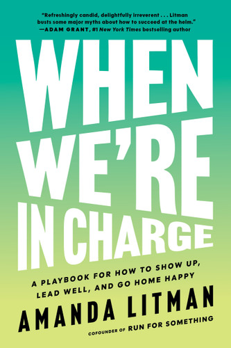 When We're in Charge (A Playbook for How to Show Up, Lead Well, and Go Home Happy) by Amanda Litman, 9781638934196
