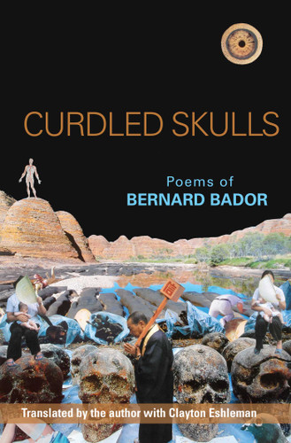 Curdled Skulls (Poems of Bernard Bador) by Bernard Bador, Clayton Eshleman, 9780984264094