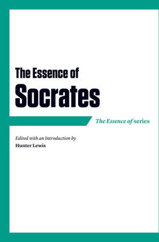 The Essence of Socrates by Hunter Lewis, 9781604191103