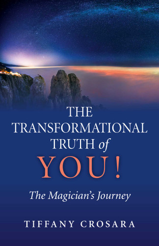 The Transformational Truth of YOU! (The Magician's Journey) by Tiffany Crosara, 9781782797555