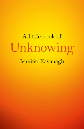 A Little Book of Unknowing by Jennifer Kavanagh, 9781782798088