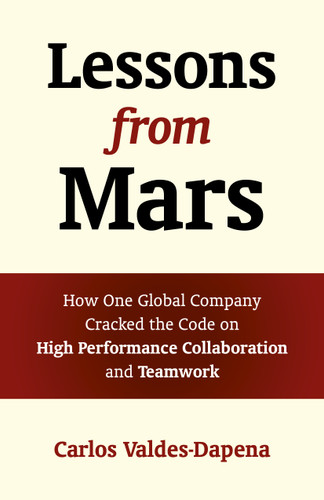 Lessons from Mars (How One Global Company Cracked the Code on High Performance Collaboration and Teamwork) by Carlos Valdes-Dapena, 9781785353581