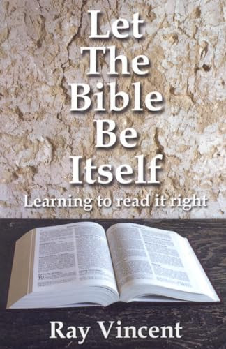 Let the Bible Be Itself (Learning to Read It Right) by Ray Vincent, 9781846941481