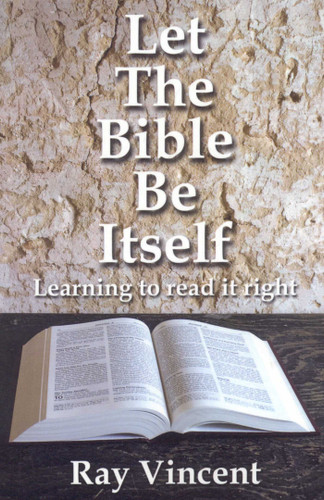 Let the Bible Be Itself (Learning to Read It Right) by Ray Vincent, 9781846941481