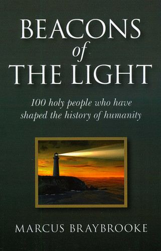 Beacons of the Light (100 Holy People Who Have Shaped the History of Humanity) by Marcus Braybrooke, 9781846941856
