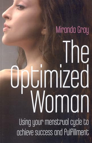 The Optimized Woman (Using Your Menstrual Cycle to Achieve Success and Fulfillment) by Miranda Gray, 9781846941986