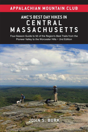 AMC's Best Day Hikes in Central Massachusetts (Four-Season Guide to 50 of the Region's Best Trails from the Pioneer Valley to the Worcester Hills) by John S. Burk, 9781628421675