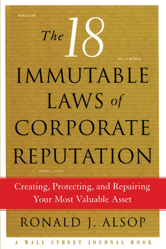 The 18 Immutable Laws of Corporate Reputation (Creating, Protecting, and Repairing Your Most Valuable Asset) by Ronald J. Alsop, 9781476757612