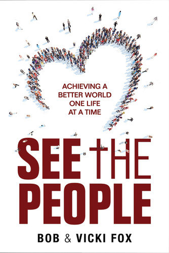 See The People (Achieving A Better World -One Life at a Time) by Bob Fox, Vicki Fox, 9781964081427
