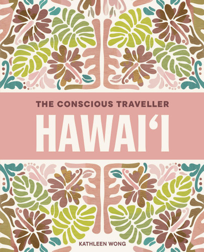 The Conscious Traveller Hawai'i (The Definitive Guide to Ethical Travel) by Kathleen Wong, 9781741179408