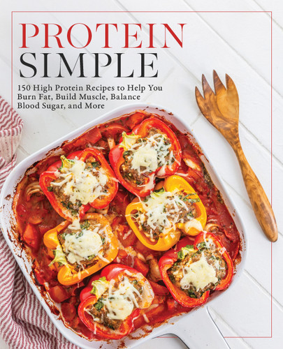 Protein Simple (150 High-Protein Recipes to Help You Burn Fat, Build Muscle, Balance Blood Sugar, and More) by Editors of Fair Winds Press, 9781577157984
