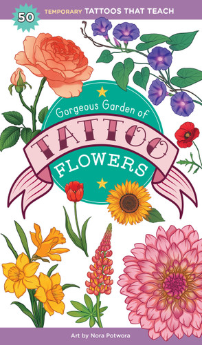 Gorgeous Garden of Tattoo Flowers (50 Temporary Tattoos That Teach) by Saskia Peterson, Nora Potwora, 9781635869705