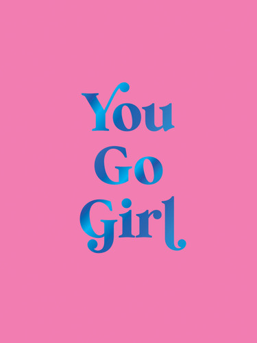 You Go Girl (Empowering Quotes for Awesome Women) (Miniature Edition) by Summersdale Publishers, 9781837997671